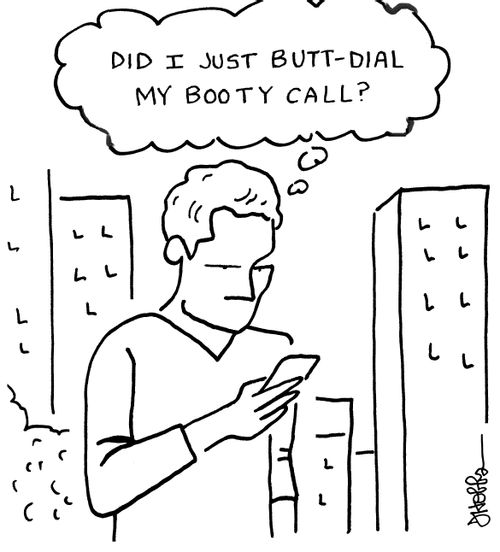 "Did I just butt-dial my booty call?"