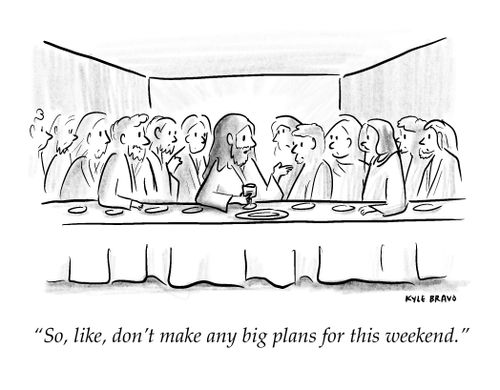 "So, like, don't make any big plans for this weekend."