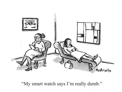 "My smart watch says I’m really dumb."