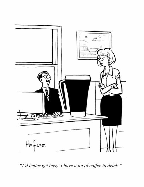 "I'd better get busy. I have a lot of coffee to drink."