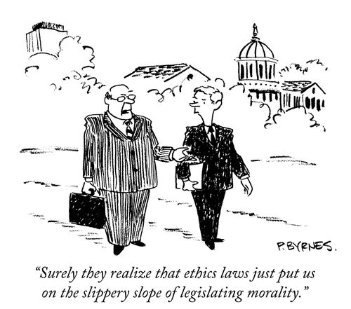 "Surely the realize that ethics laws just put us on the slippery slope of legislating morality."