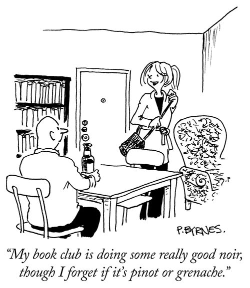 "My book club is doing some really good noir, though I forget if it's pinot or grenache."
