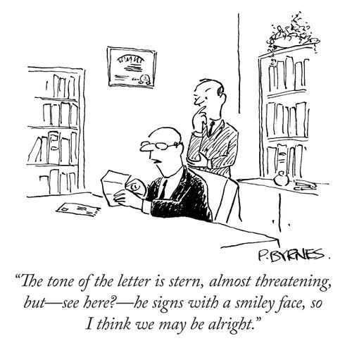 "The tone of the letter is stern, almost threatening, but - see here? - he signs with a smiley face, so I think we may be alright."