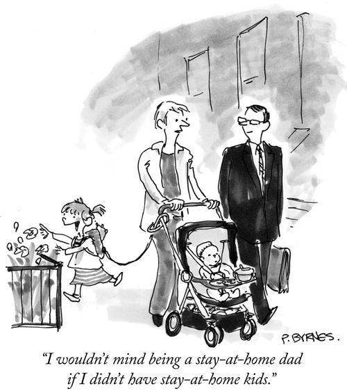 "I wouldn't mind being a stay-at-home dad if I didn't have stay-at-home kids."