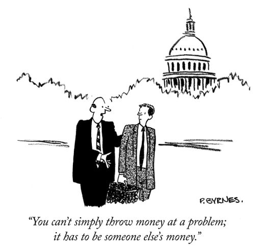 "You can't simply throw money at a problem; it has to be someone else's money."