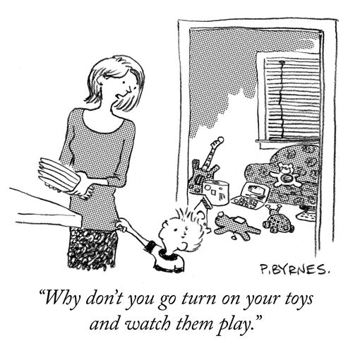 "Why don't you go turn on your toys and watch them play."