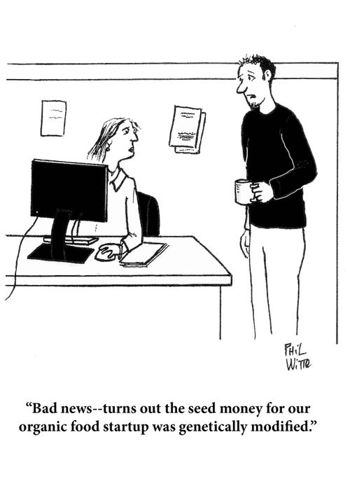 "Bad news - turns out the seed money for our organic food startup was genetically modified."