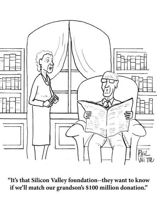 "It's that Silicon Valley foundation- they want to know if we'll match our grandson's $100 million donation."