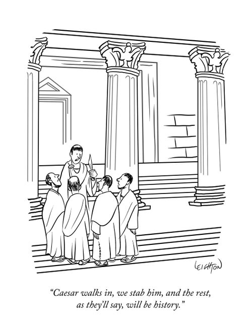 "Caesar walks in, we stab him, and the rest, as they'll say, will be history."