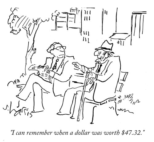 "I can remember when a dollar was worth $47.32."
