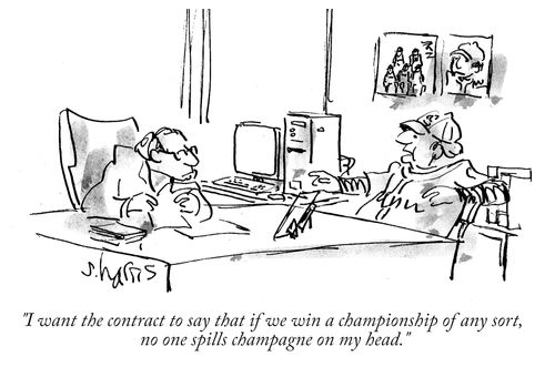 "I want the contract to say that if we win a championship of any sort, no one spills champagne on my head."