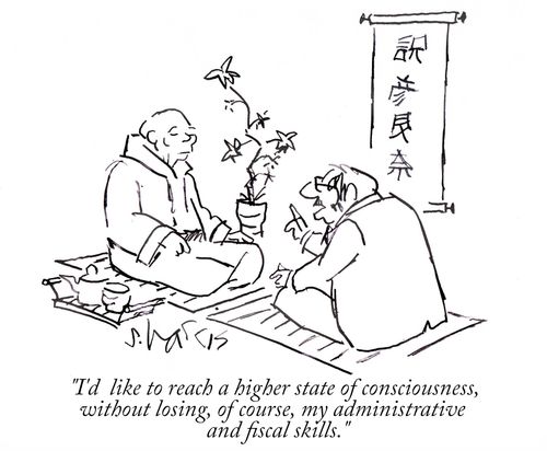 "I'd like to reach a higher state of consciousness, without losing, of course, my administrative and fiscal skills."