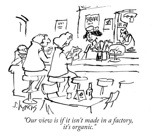 "Our view is if it isn't made in a factory, it's organic."
