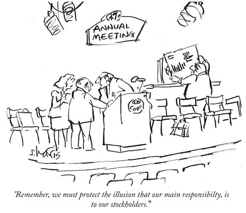 "Remember, we must project the illusion that our main responsibility is to our stockholders."