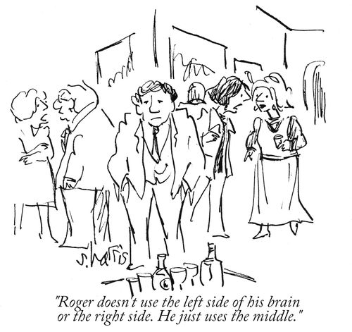 "Roger doesn't use the left side of his brain or the right side. He just uses the middle."