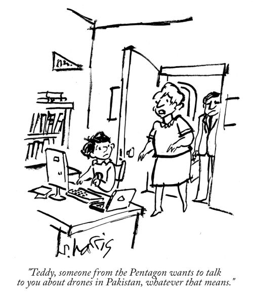 'Teddy, someone from the Pentagon wants to talk to you about drones in Pakistan, whatever that means.'