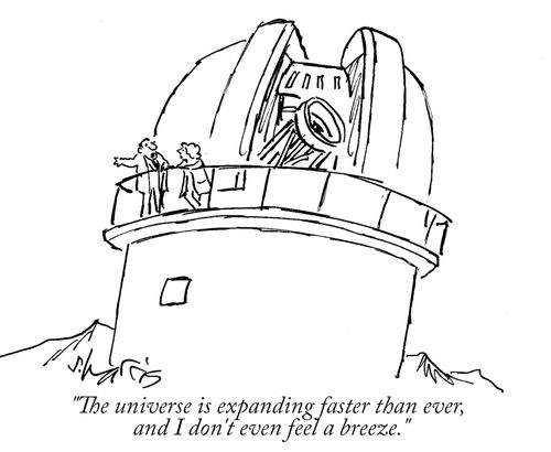 "The universe is expanding faster than ever, and I don't even feel a breeze."