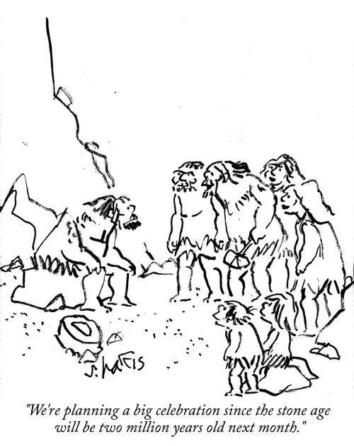 "We're planning a big celebration since the stone age will be two million years old next month."