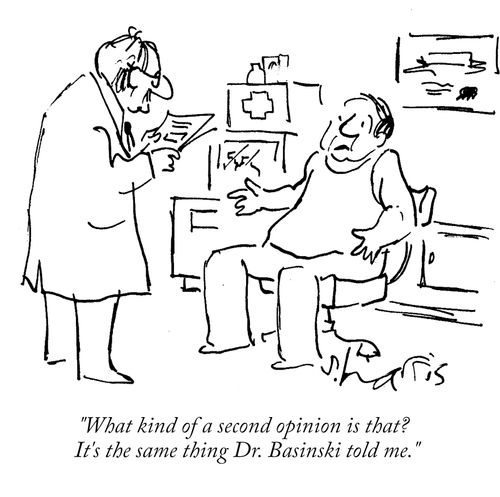 "What kind of second opinion is that? It's the same thing Dr. Basinski told me."