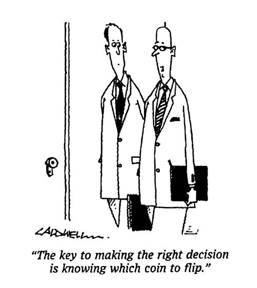 "The key to making the right decision is knowing which coin to flip."