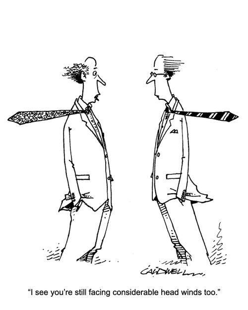 "I see you're still facing considerable head winds too."