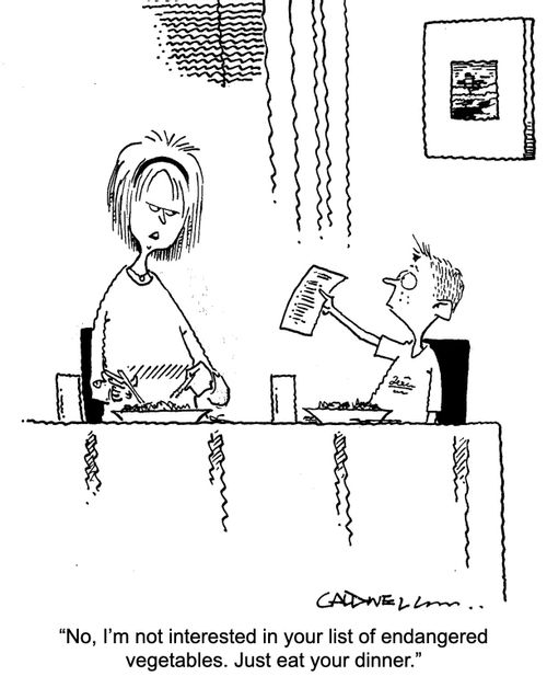 "No, I'm not interested in your list of endangered vegetables. Just eat your dinner."