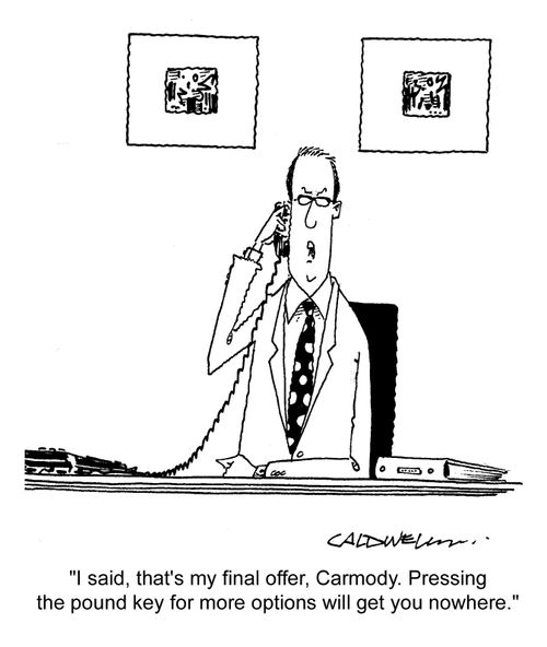 "I said, that's my final offer, Carmody. Pressing the pound key for more options will get you nowhere."