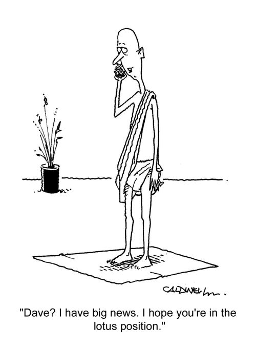 "Dave? I have big news. I hope you're in the lotus position."