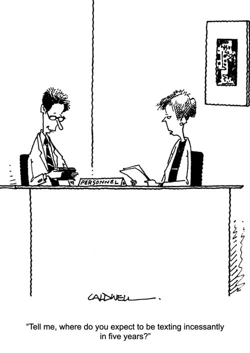 "Tell me, where do you expect to be texting incessantly in five years?"