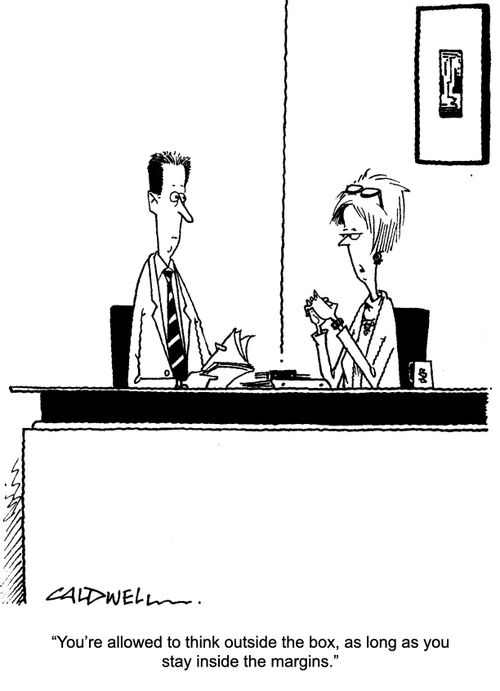 "You're allowed to think outside the box, as long as you stay inside the margins."