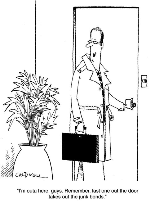 "I'm outa here, guys. Remember, last one out the door takes out the junk bonds."