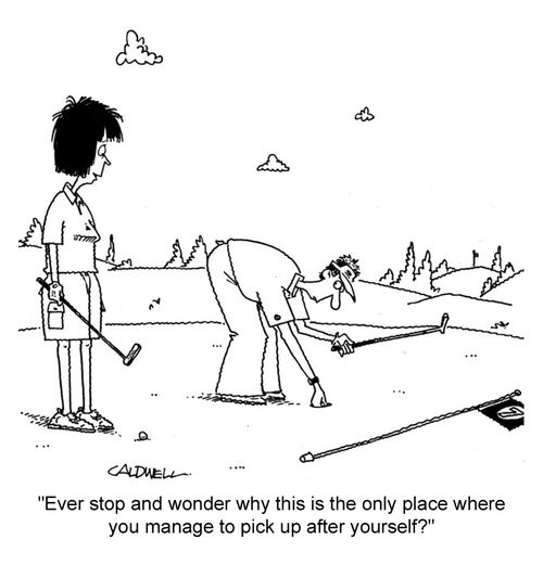 "Ever stop and wonder why this is the only place where you manage to pick up after yourself?"