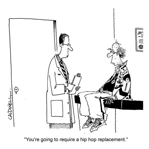 "You're going to require a hip hop replacement."