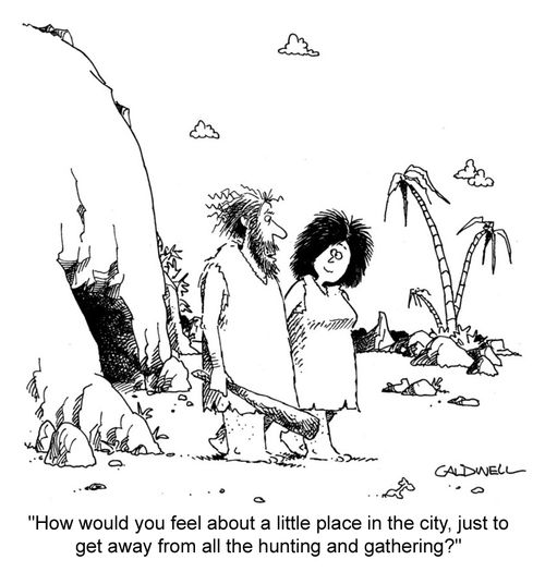 "How would you feel about a little place in the city, just to get away from all the hunting and gathering?"