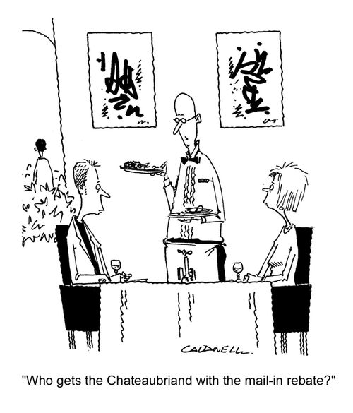 "Who gets the Chateaubriand with the mail-in rebate?"