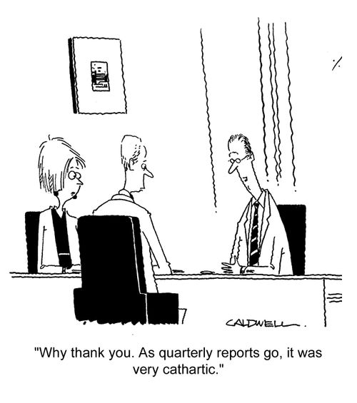 "Why thank you. As quarterly reports go, it was very cathartic."