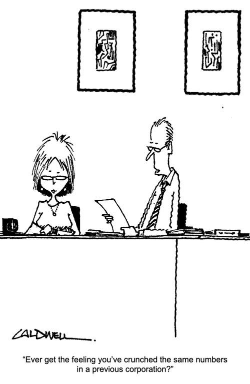"Ever get the feeling you've crunched the same numbers in a previous corporation?"