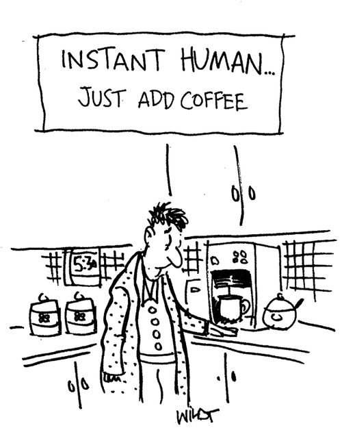 Instant human... just add coffee