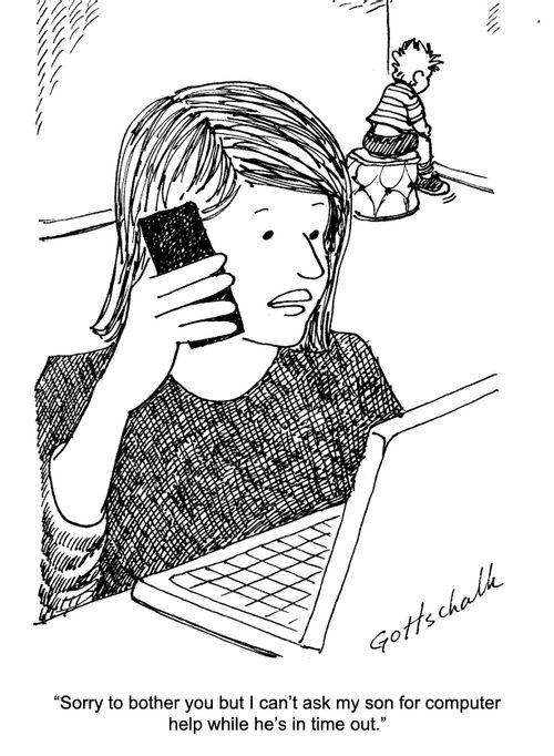 "Sorry to bother you but I can't ask my son for computer help while he's in a in time out."