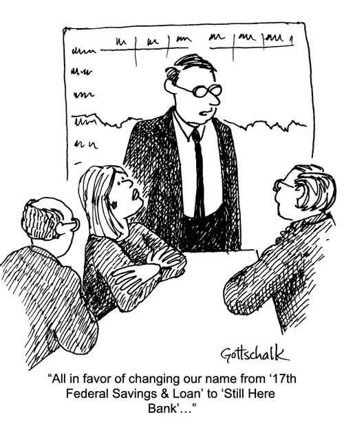 "All in favor of changing out name from '17th Federal Savings & Loan' to 'Still Here Bank'..."