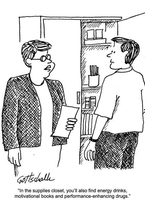 "In the supplies closet, you'll also find energy drinks, motivational books and performance-enhancing drugs."