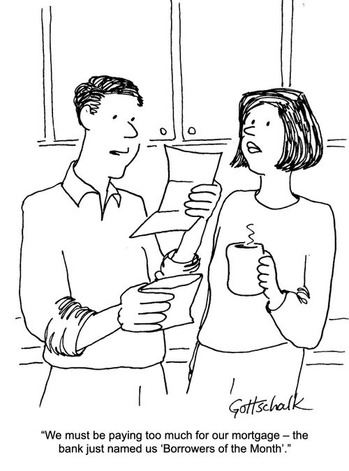 "We must be paying too much for our mortgage - the bank just named us 'Borrowers of the Month."
