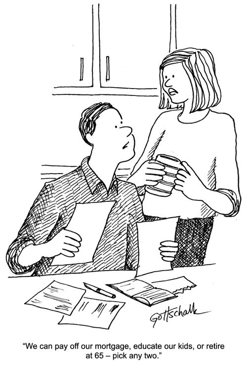 "We can pay off our mortgage, educate our kids, or retire at 65 - pick any two."