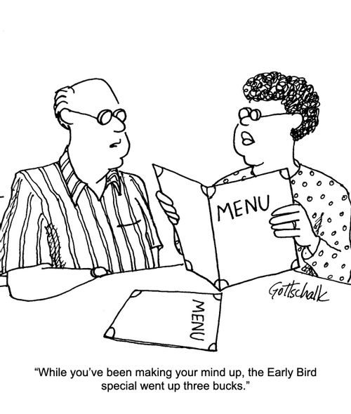 "While you've been making your mind up, the Early Bird special when up three bucks."