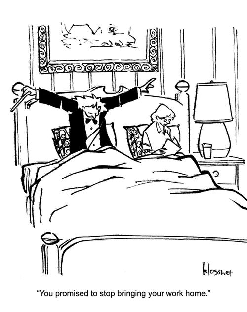 "You promised to stop bringing your work home."