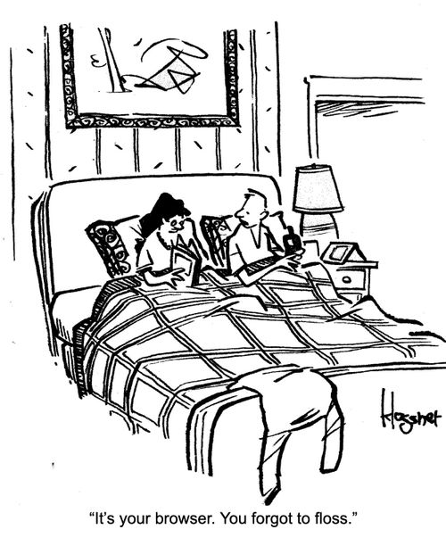 "It's your browser. You forgot to floss."