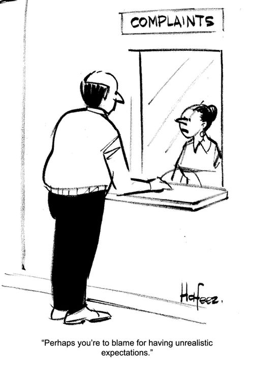 "Perhaps you're to blame for having unrealistic expectations."