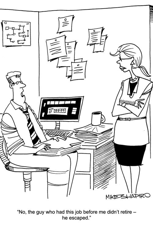 "No, the guy who had this job before me didn't retire - he escaped."