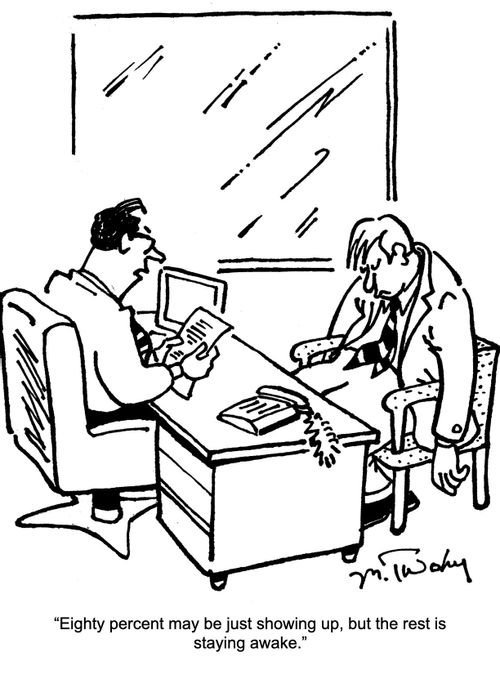 "Eighty percent may be just showing up, but the rest is staying awake."