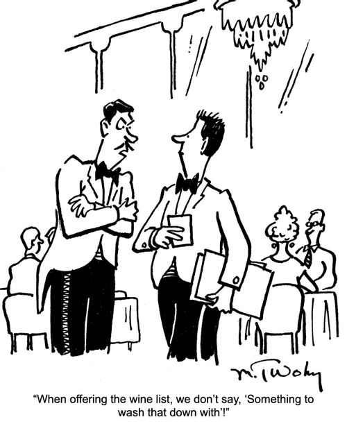 "When offering the wine list, we don't say, 'Something to wash that down with'!"